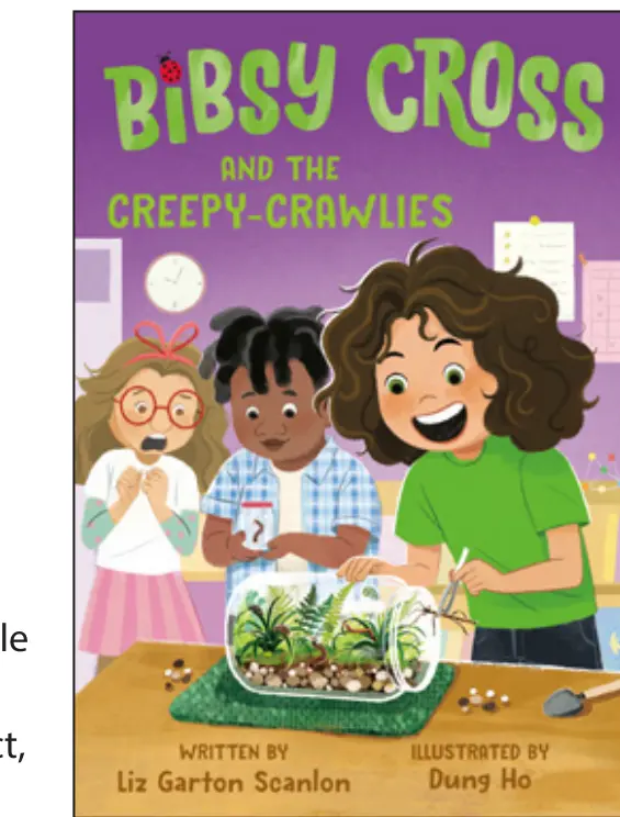 *Bibsy Cross and the Creepy-Crawlies* by Liz Garton Scanlon, illustrated by Dung Ho