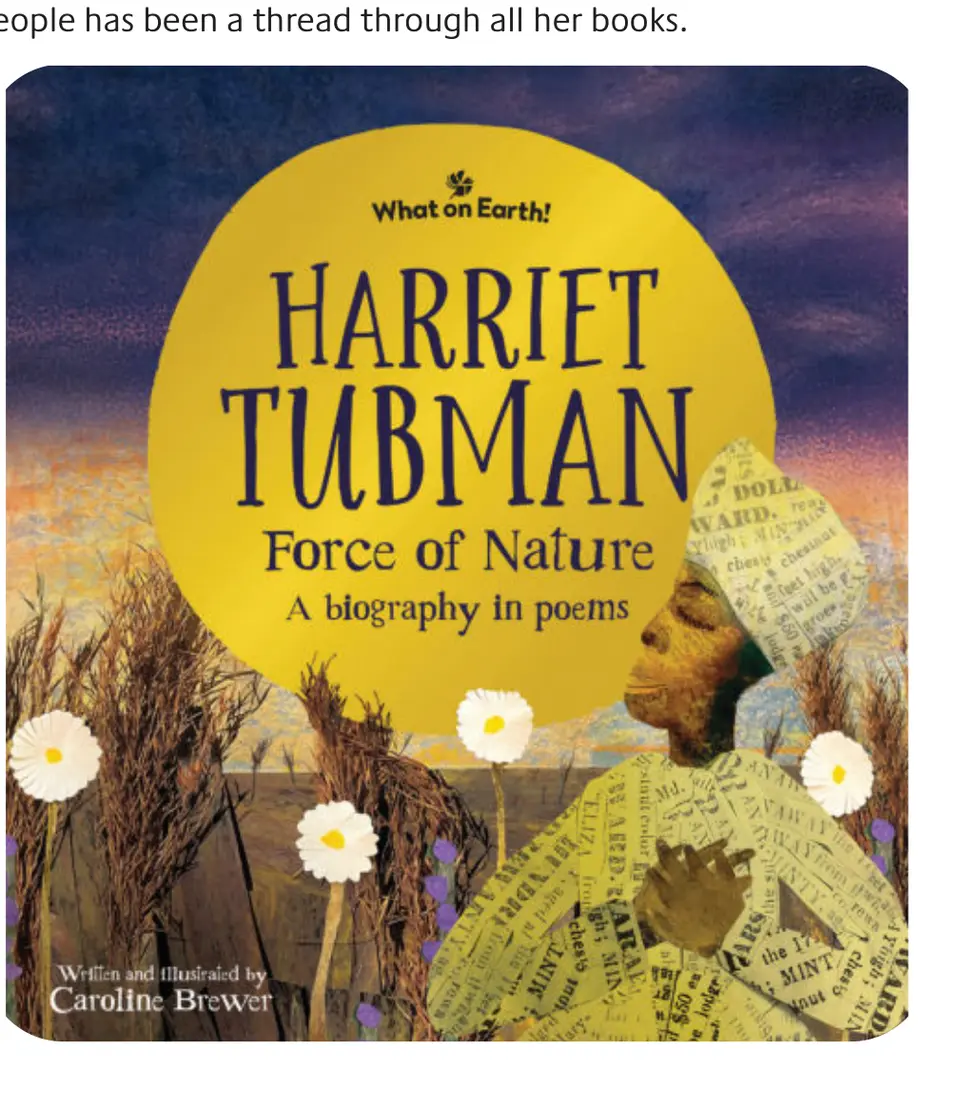 “Harriet Tubman, Force of Nature: A Biography in Poems,” written and illustrated by Caroline Brewer