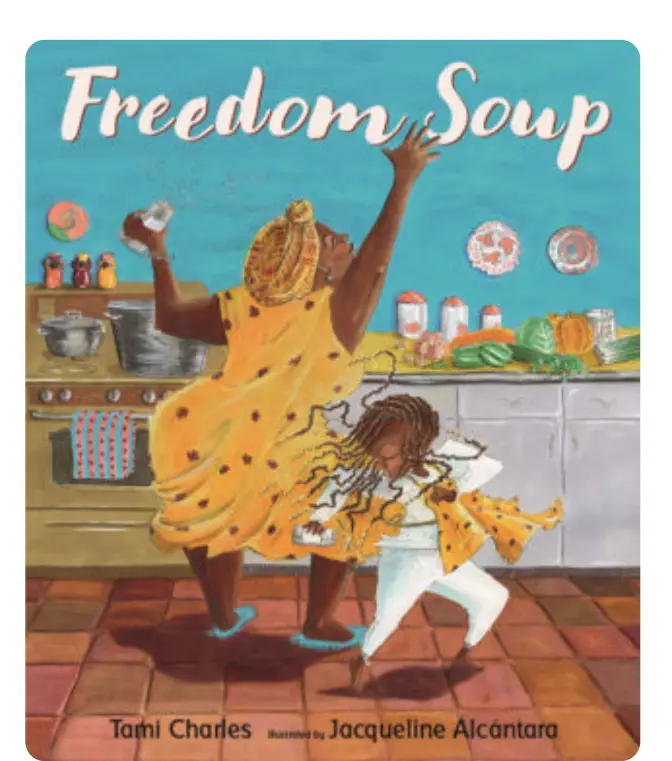“Freedom Soup” by Tami Charles, illustrated by Jacqueline Alcantara