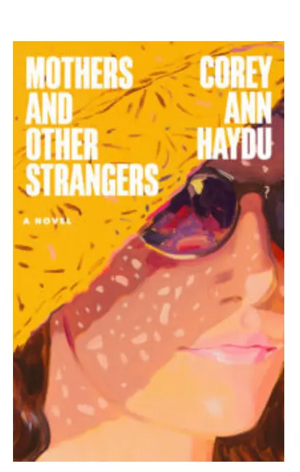 “Mothers and Other Strangers” by Corey Ann Haydu