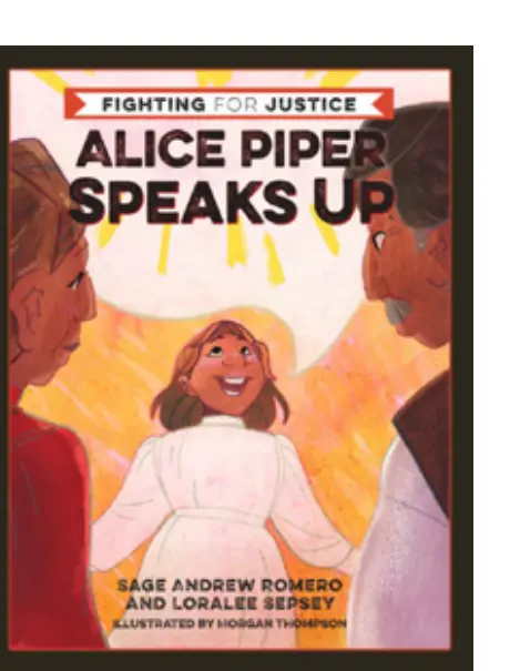 "Alice Piper Speaks Up" by Sage Andrew Romero and Loralee Sepsey, illustrated by Morgan Thompson